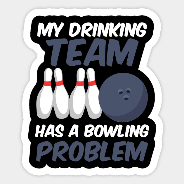 Funny My Drinking Team Has A Bowling Problem Sticker by theperfectpresents